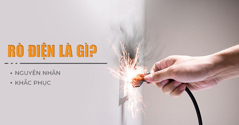 Rò điện là gì? Nguyên nhân, cách kiểm tra và khắc phục sự cố