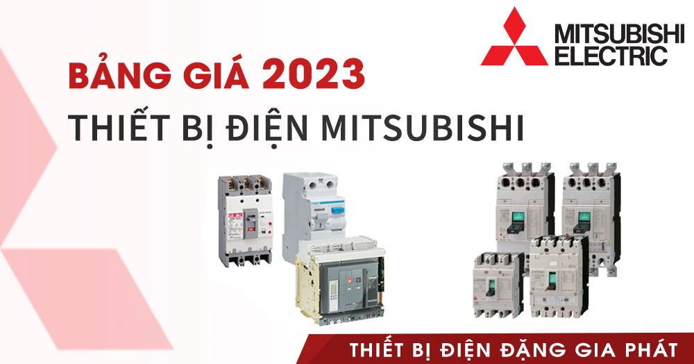 Bảng giá thiết bị điện Mitsubishi 2023