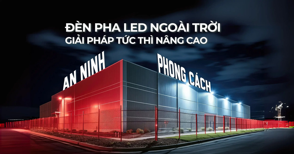 Ưu điểm và ứng dụng của Đèn Pha LED ngoài trời