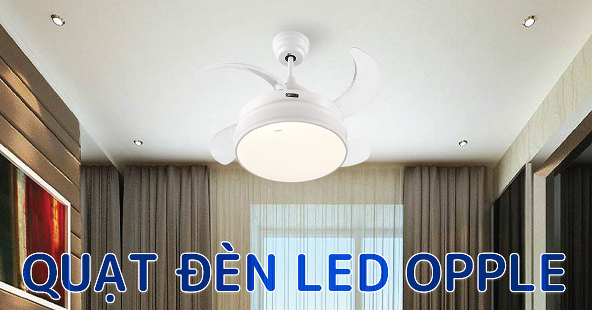 QUẠT ĐÈN LED - Sự lựa chọn thẩm mỹ cao cho ngôi nhà bạn