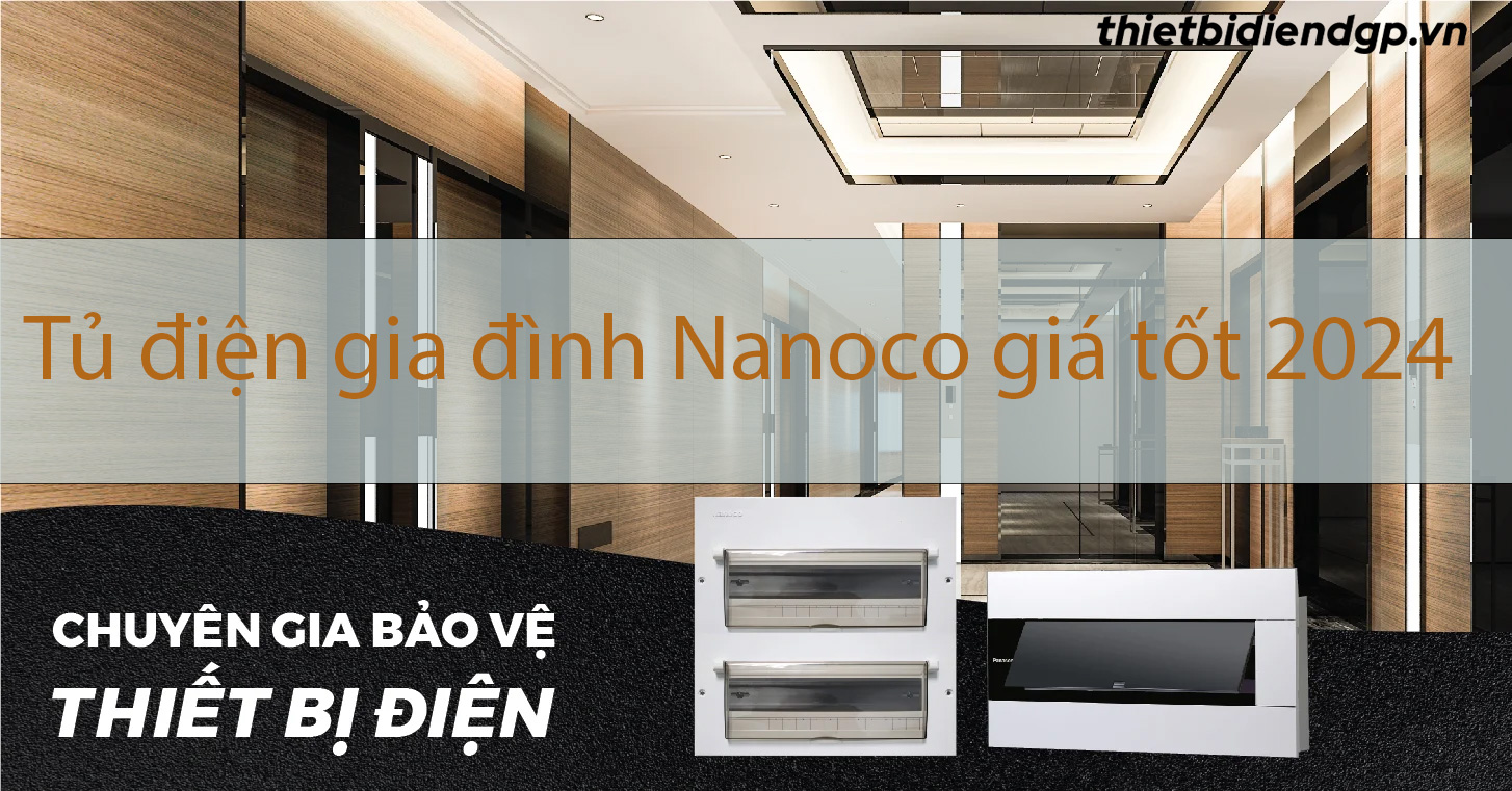 Tổng hợp tủ điện gia đình Nanoco và Giá bán 2025