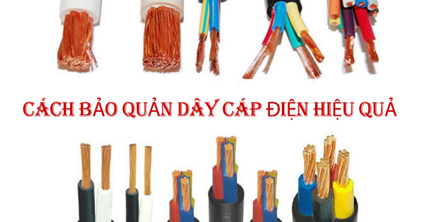 Cách bảo quản dây cáp điện hiệu quả giúp kéo dài tuổi thọ dây dẫn