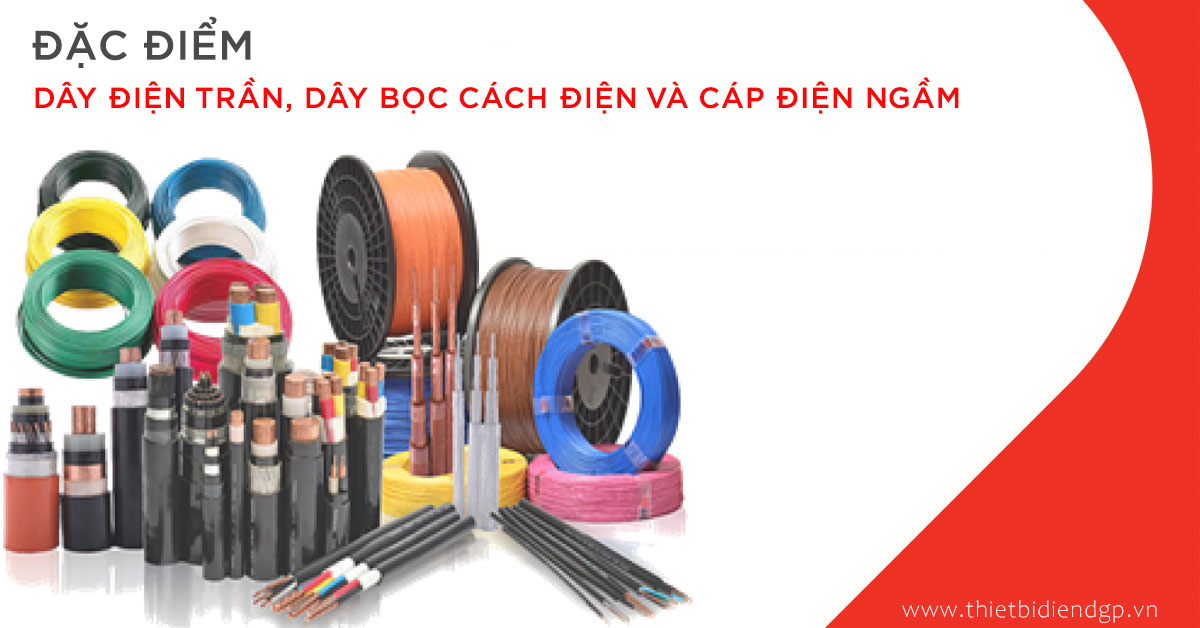 Đặc điểm công dụng dây dẫn điện trần, dây bọc cách điện, cáp điện ngầm