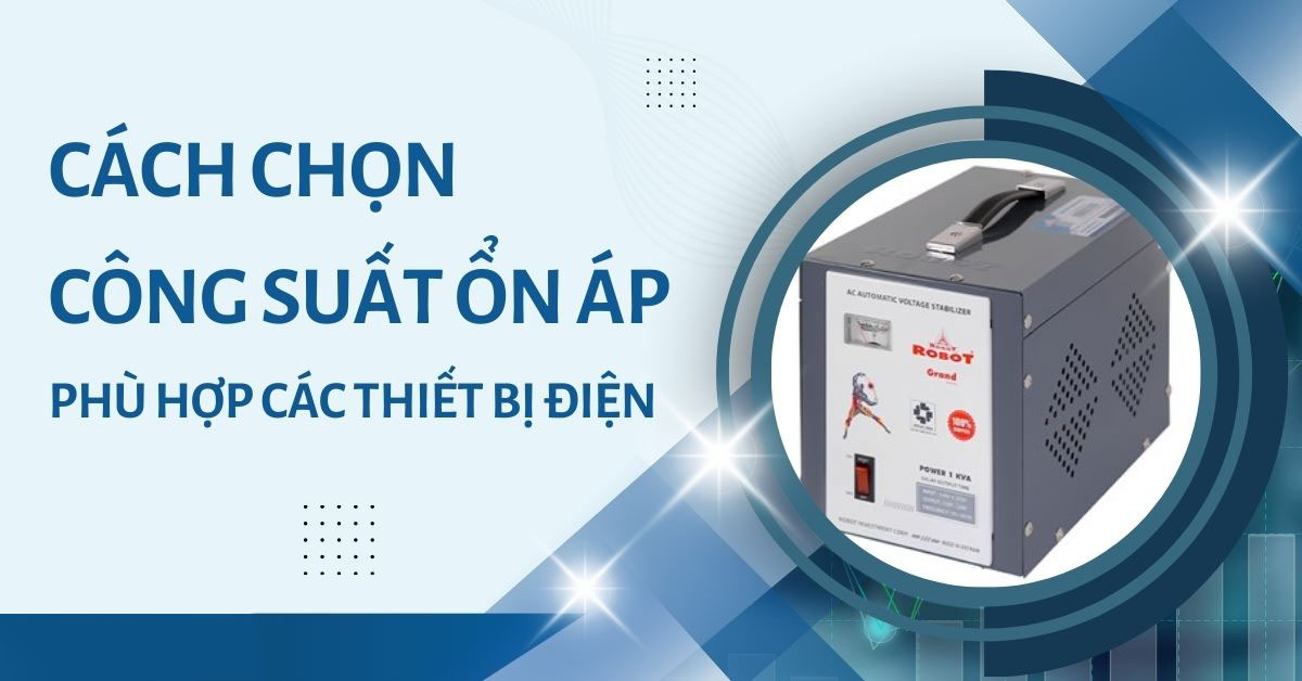 Hướng dẫn cách chọn công suất ổn áp phù hợp