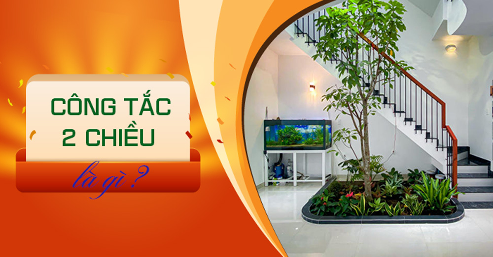 Công tắc 2 chiều là gì? Cách đấu nối và ứng dụng