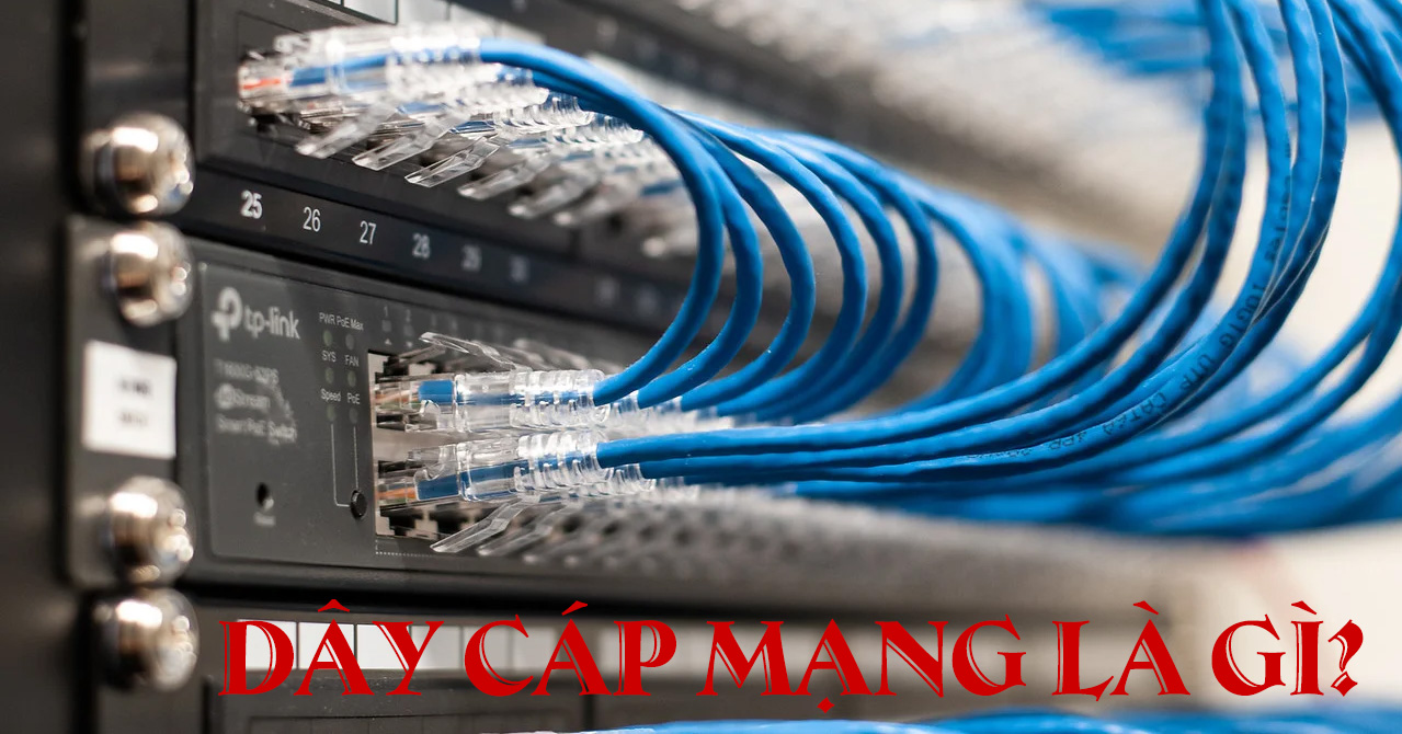 Dây cáp mạng là gì? Nên Mua loại nào là tốt nhất