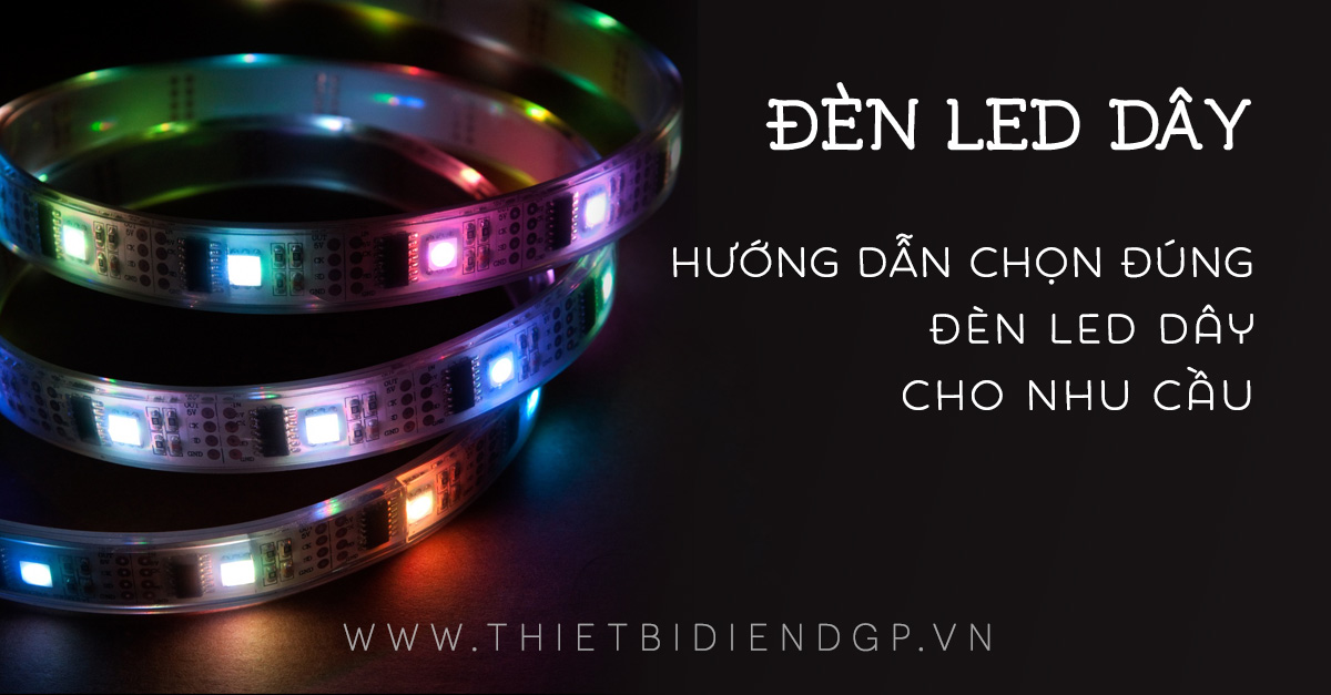 【Đèn LED Dây】Hướng dẫn chọn đúng đèn led dây cho nhu cầu