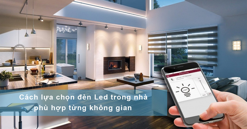 Cách lựa chọn đèn Led trong nhà phù hợp từng không gian