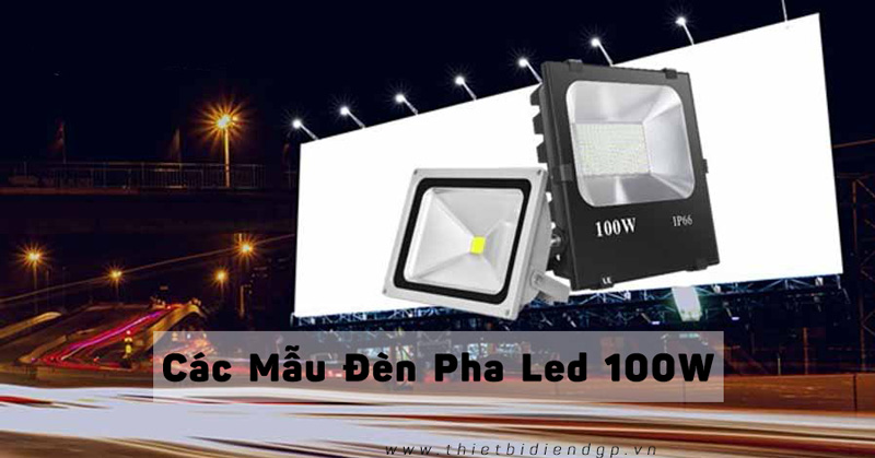 Các mẫu Đèn pha Led 100w bán chạy nhất