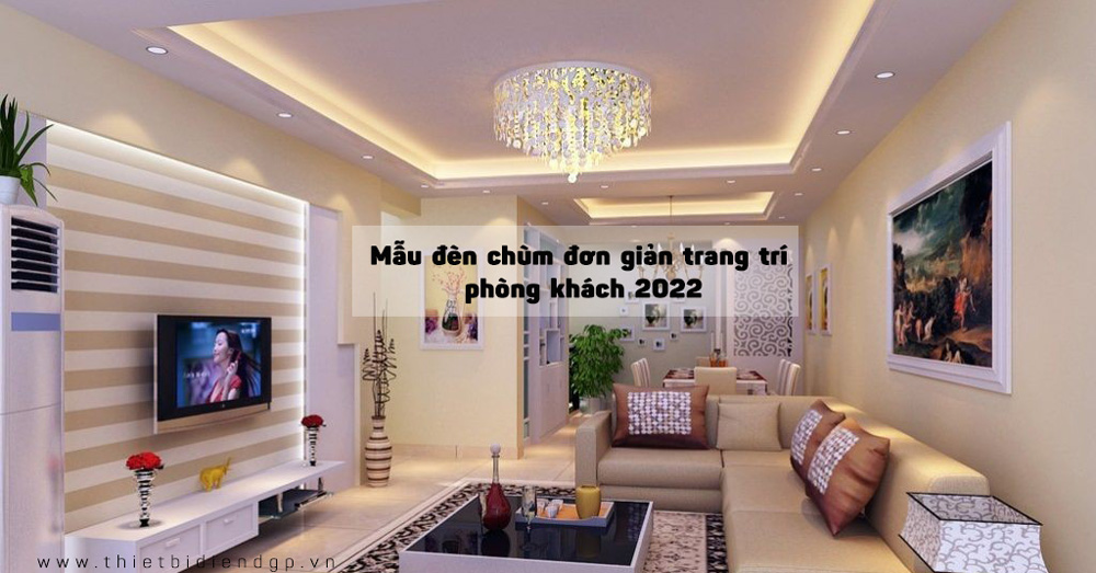 TOP 50+】Mẫu đèn chùm đơn giản trang trí phòng khách 2024