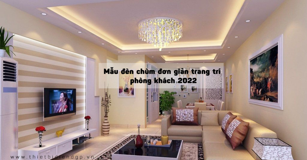 【TOP 50+】 Mẫu đèn chùm đơn giản trang trí phòng khách