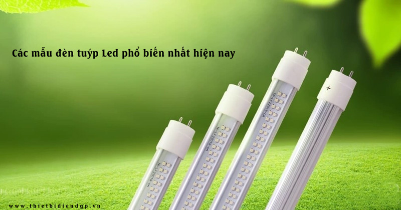 Các mẫu đèn tuýp Led phổ biến nhất hiện nay