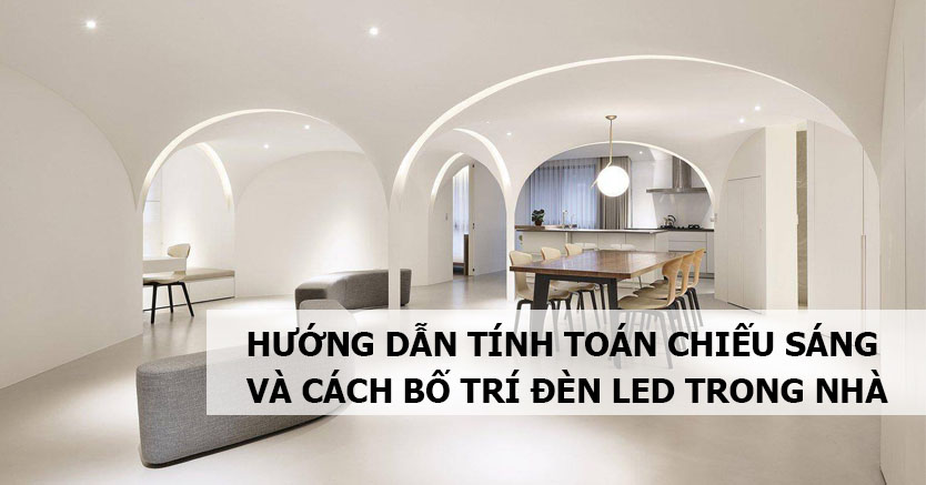 Hướng dẫn tính toán chiếu sáng và cách bố trí đèn LED trong nhà