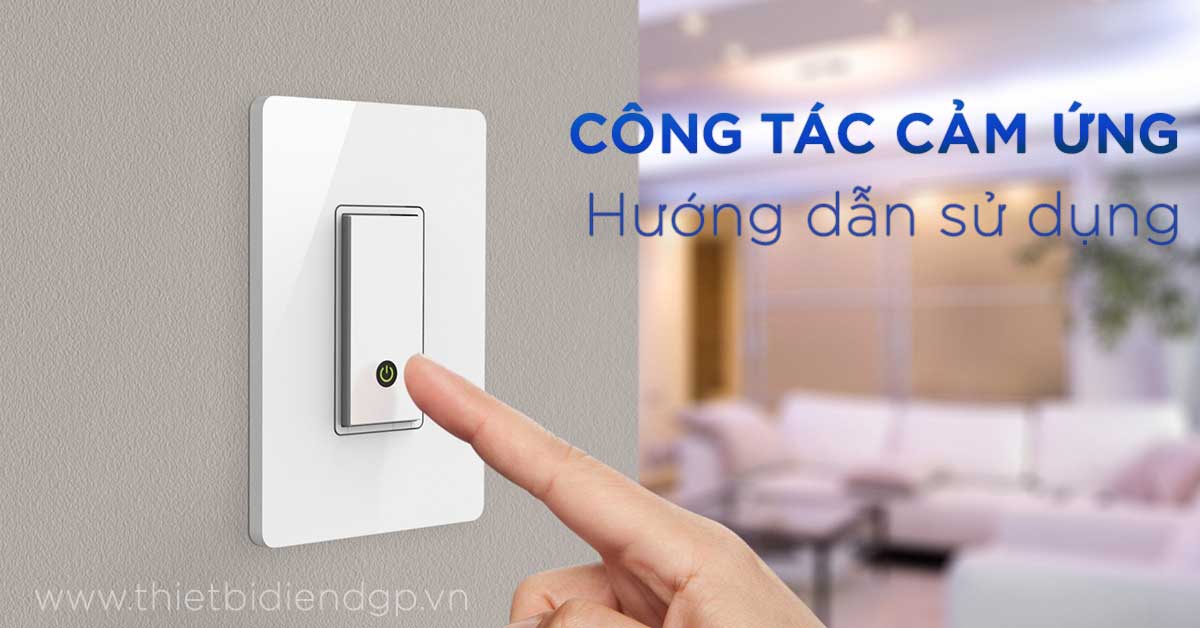 Hướng dẫn cách sử dụng Công tắc ổ cắm cảm ứng thông minh