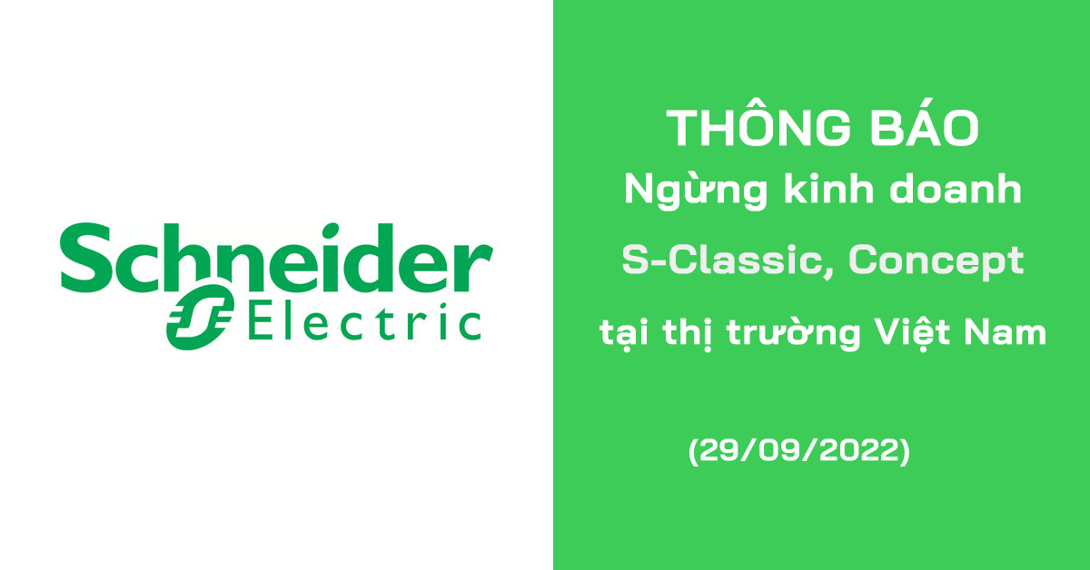 【Schneider】 Thông báo ngừng thương mại dòng hàng S-Classic, Concept tại thị trường Việt Nam