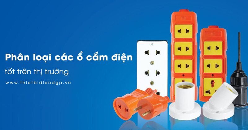 Tổng hợp các loại ổ cắm điện trên thị trường hiện nay