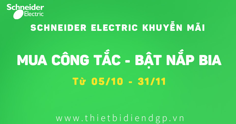 【Schneider Khuyễn Mãi】MUA CÔNG TẮC - BẬT NẮP BIA (05/10-31/11)