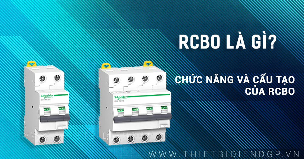 RCBO là gì? Chức năng và cấu tạo của RCBO