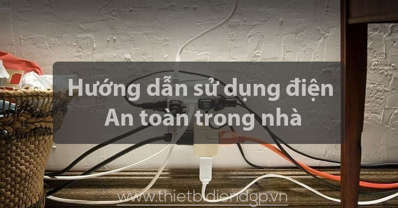 Hướng dẫn sử dụng điện An toàn trong nhà