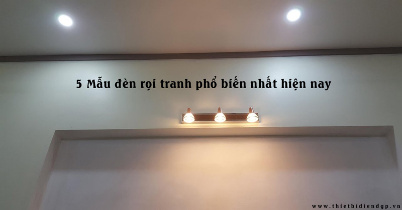 TOP 5 mẫu đèn rọi tranh phổ biến nhất hiện nay